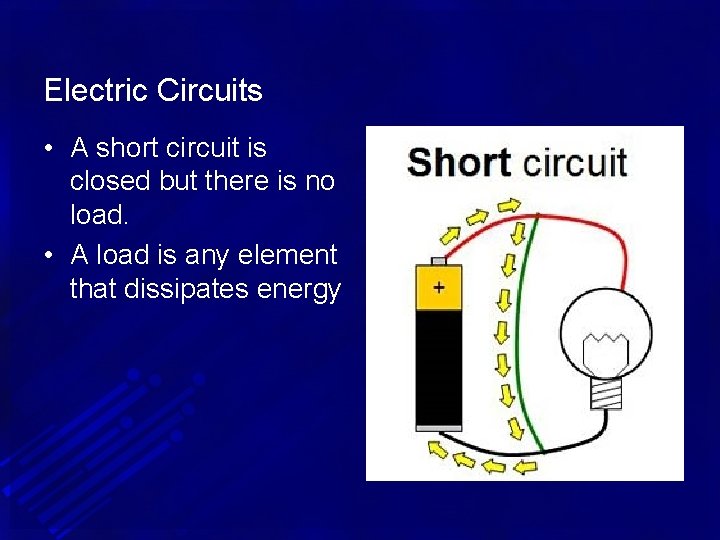 Electric Circuits • A short circuit is closed but there is no load. •