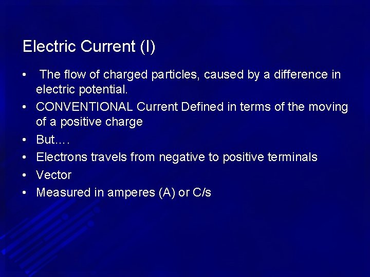 Electric Current (I) • • • The flow of charged particles, caused by a