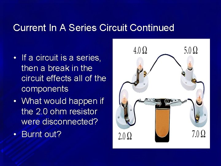 Current In A Series Circuit Continued • If a circuit is a series, then