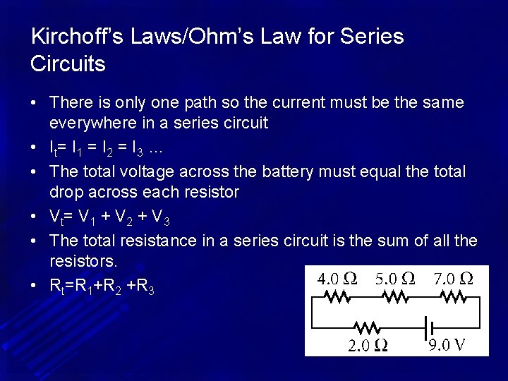 Kirchoff’s Laws/Ohm’s Law for Series Circuits • There is only one path so the