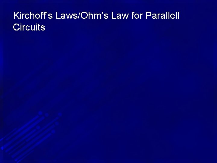 Kirchoff’s Laws/Ohm’s Law for Parallell Circuits 