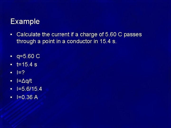 Example • Calculate the current if a charge of 5. 60 C passes through