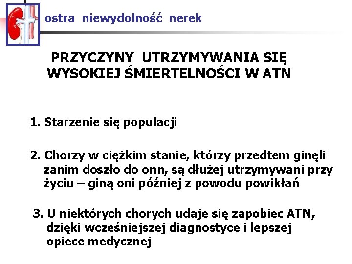 ostra niewydolność nerek PRZYCZYNY UTRZYMYWANIA SIĘ WYSOKIEJ ŚMIERTELNOŚCI W ATN 1. Starzenie się populacji