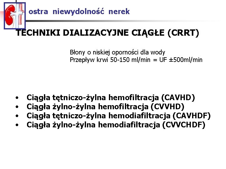 ostra niewydolność nerek TECHNIKI DIALIZACYJNE CIĄGŁE (CRRT) Błony o niskiej oporności dla wody Przepływ