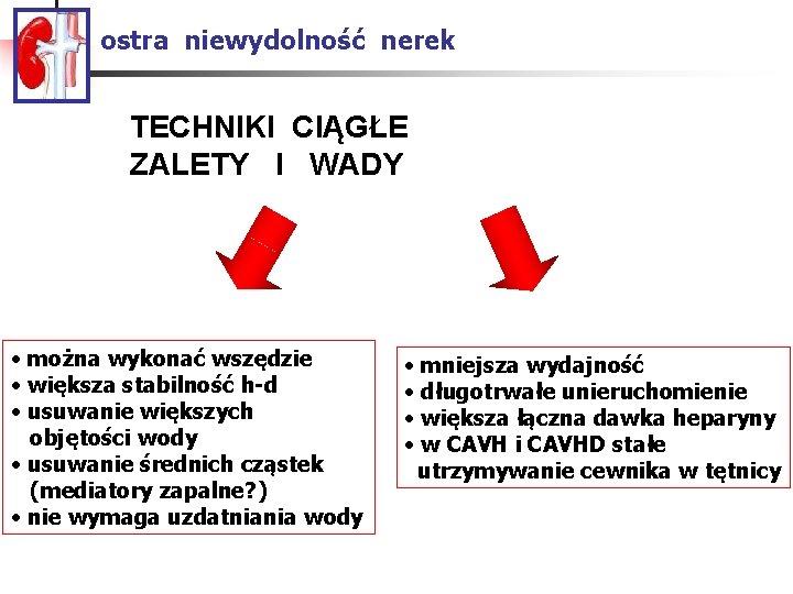 ostra niewydolność nerek TECHNIKI CIĄGŁE ZALETY I WADY • można wykonać wszędzie • większa