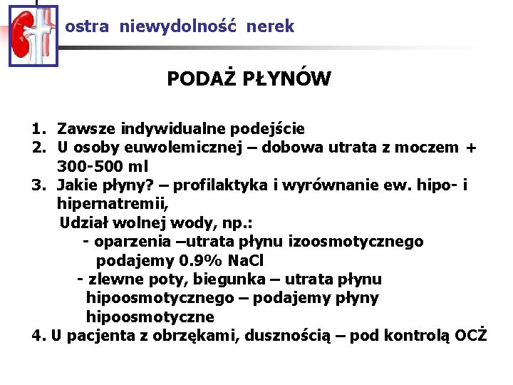 ostra niewydolność nerek PODAŻ PŁYNÓW 1. Zawsze indywidualne podejście 2. U osoby euwolemicznej –