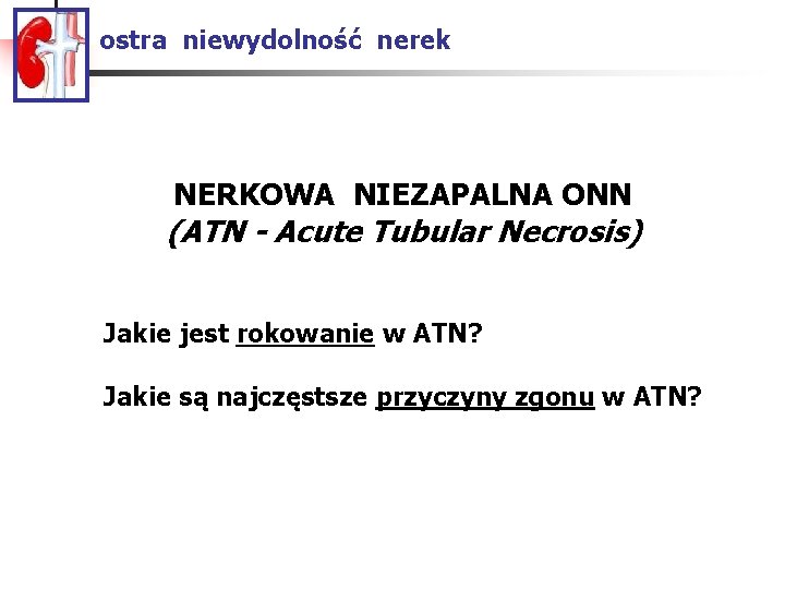 ostra niewydolność nerek NERKOWA NIEZAPALNA ONN (ATN - Acute Tubular Necrosis) Jakie jest rokowanie