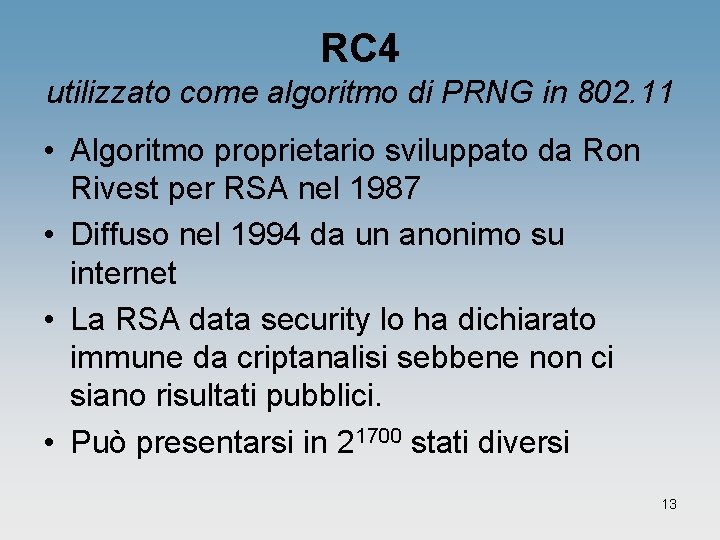 RC 4 utilizzato come algoritmo di PRNG in 802. 11 • Algoritmo proprietario sviluppato RC 4 utilizzato come algoritmo di PRNG in 802. 11 • Algoritmo proprietario sviluppato