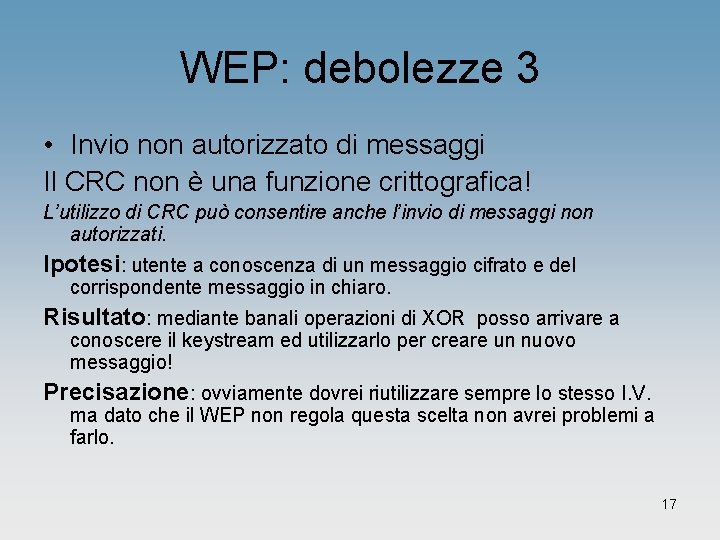 WEP: debolezze 3 • Invio non autorizzato di messaggi Il CRC non è una