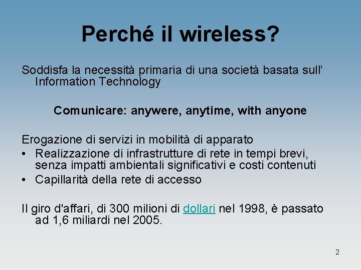 Perché il wireless? Soddisfa la necessità primaria di una società basata sull’ Information Technology