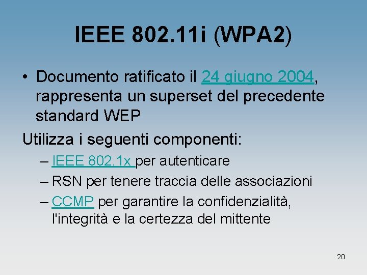 IEEE 802. 11 i (WPA 2) • Documento ratificato il 24 giugno 2004, rappresenta