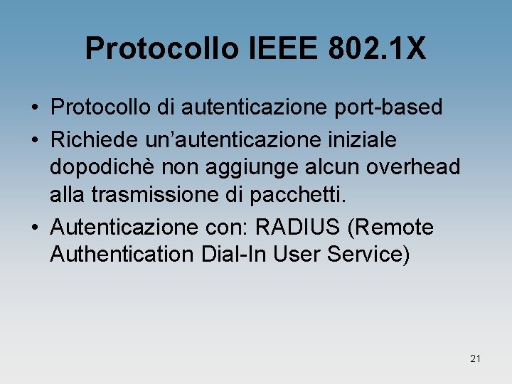 Protocollo IEEE 802. 1 X • Protocollo di autenticazione port-based • Richiede un’autenticazione iniziale