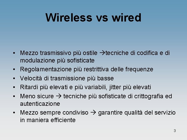 Wireless vs wired • Mezzo trasmissivo più ostile tecniche di codifica e di modulazione