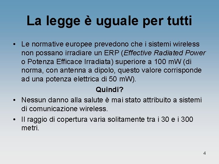 La legge è uguale per tutti • Le normative europee prevedono che i sistemi