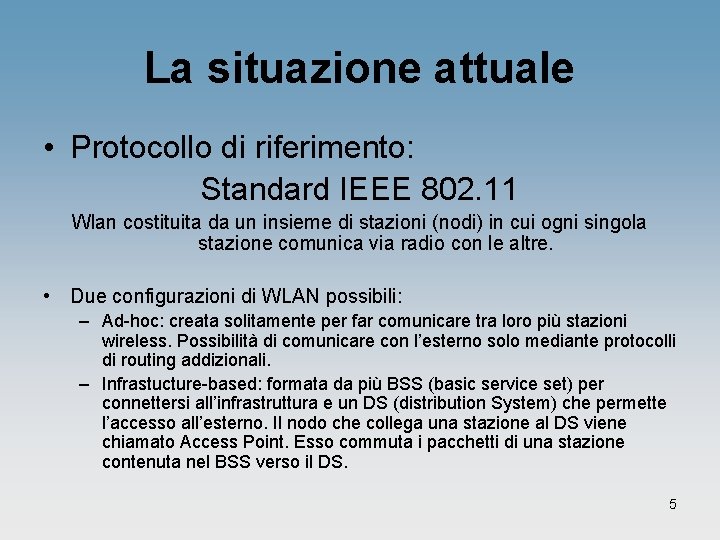 La situazione attuale • Protocollo di riferimento: Standard IEEE 802. 11 Wlan costituita da La situazione attuale • Protocollo di riferimento: Standard IEEE 802. 11 Wlan costituita da