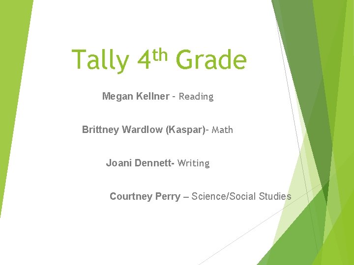 Tally th 4 Grade Megan Kellner – Reading Brittney Wardlow (Kaspar)– Math Joani Dennett-