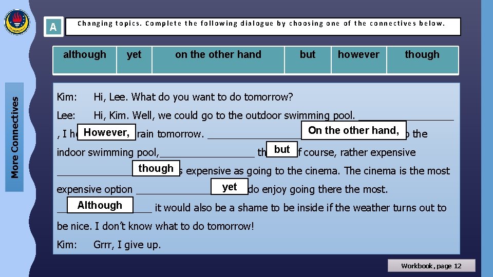 Changing topics. Complete the following dialogue by choosing one of the connectives below. A