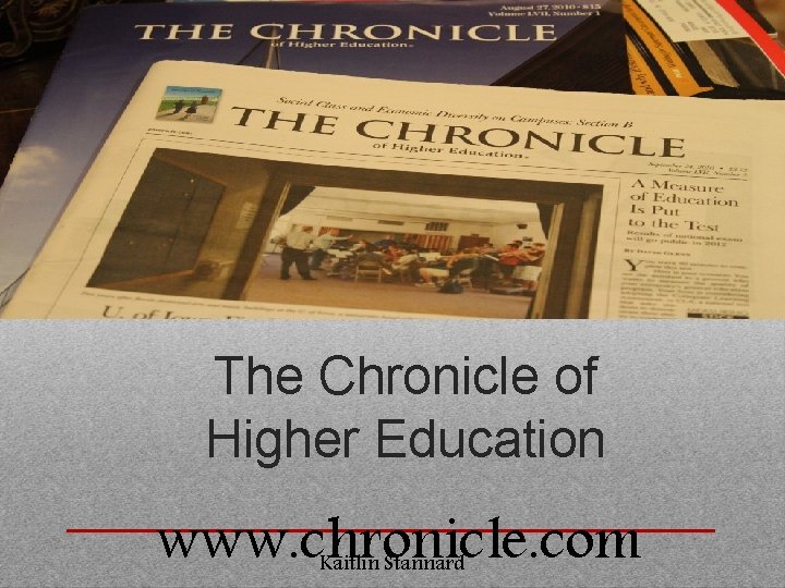 The Chronicle of Higher Education www. chronicle. com Kaitlin Stannard 