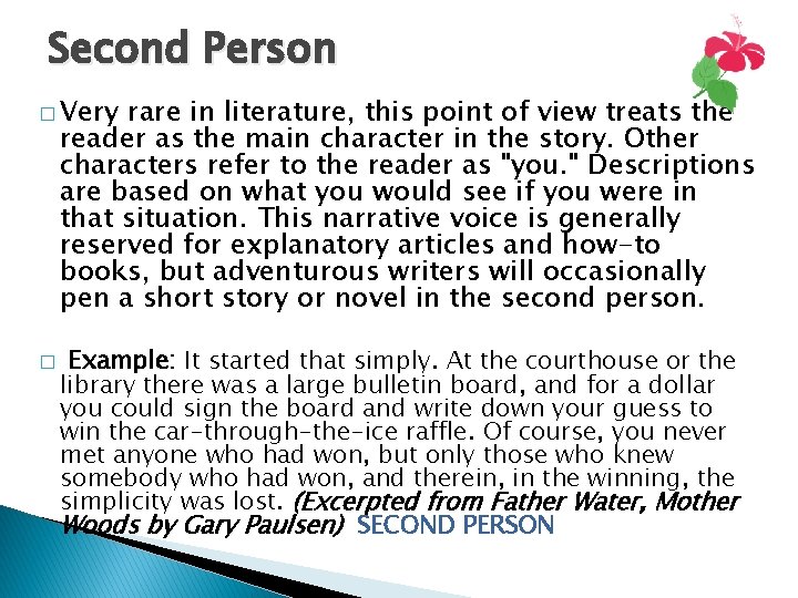 Second Person � Very rare in literature, this point of view treats the reader