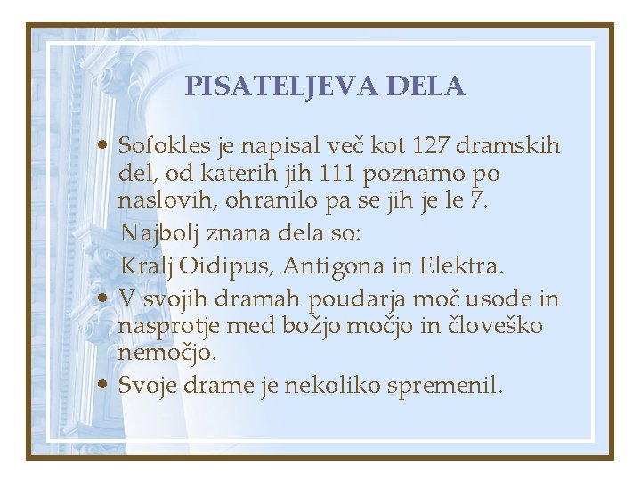 PISATELJEVA DELA • Sofokles je napisal več kot 127 dramskih del, od katerih jih