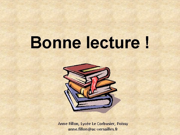 Bonne lecture ! Anne Fillon, Lycée Le Corbusier, Poissy anne. fillon@ac-versailles. fr 