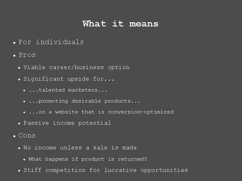 What it means For individuals Pros Viable career/business option Significant upside for. . .