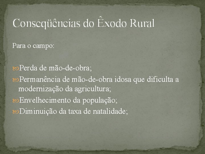 Conseqüências do Êxodo Rural Para o campo: Perda de mão-de-obra; Permanência de mão-de-obra idosa