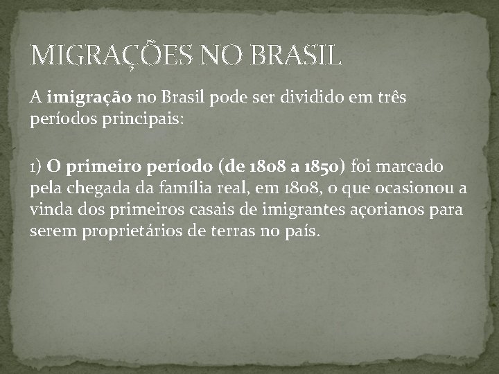 MIGRAÇÕES NO BRASIL A imigração no Brasil pode ser dividido em três períodos principais: