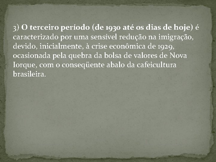 3) O terceiro período (de 1930 até os dias de hoje) é caracterizado por