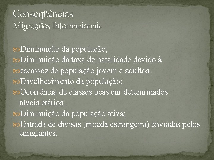 Conseqüências Migrações Internacionais Diminuição da população; Diminuição da taxa de natalidade devido à escassez