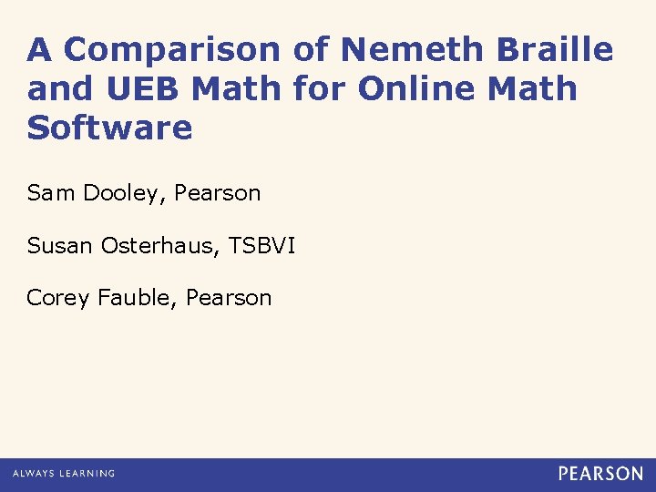 A Comparison of Nemeth Braille and UEB Math for Online Math Software Sam Dooley,