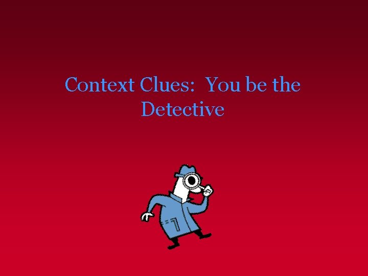 Context Clues: You be the Detective 