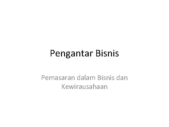 Pengantar Bisnis Pemasaran dalam Bisnis dan Kewirausahaan 