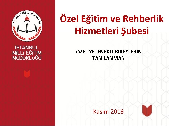 Özel Eğitim ve Rehberlik Hizmetleri Şubesi ÖZEL YETENEKLİ BİREYLERİN TANILANMASI Kasım 2018 