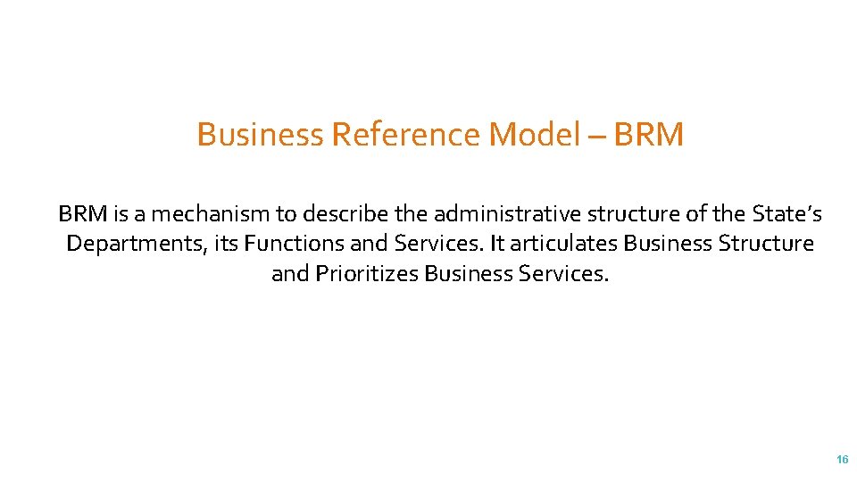 Business Reference Model – BRM is a mechanism to describe the administrative structure of