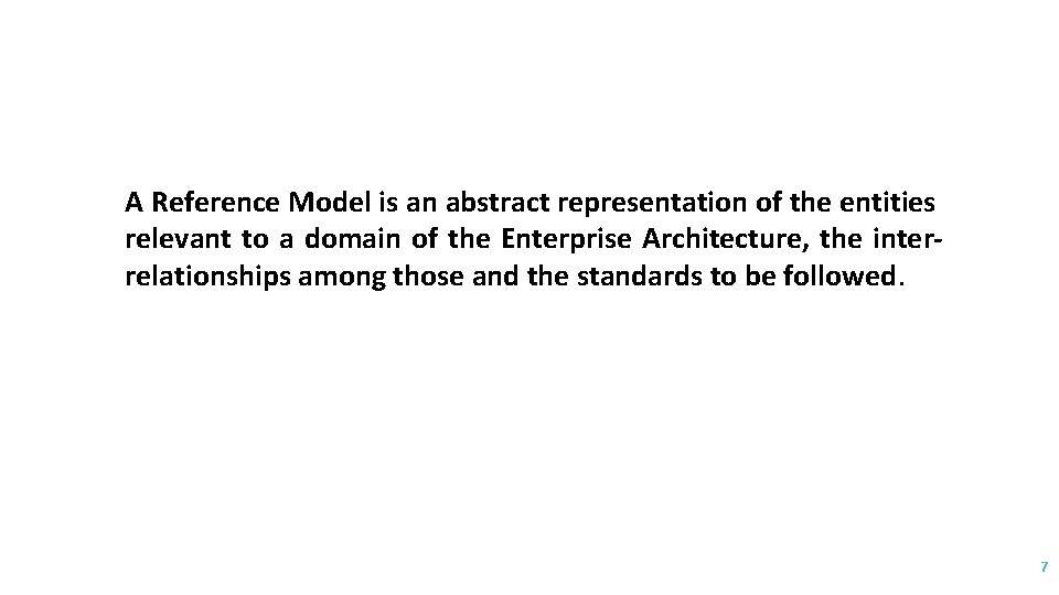 A Reference Model is an abstract representation of the entities relevant to a domain