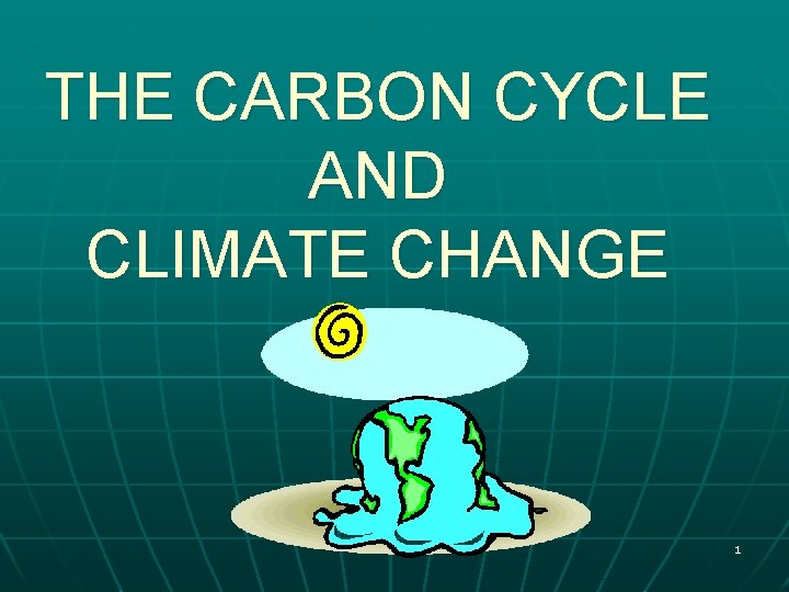THE CARBON CYCLE AND CLIMATE CHANGE 1 