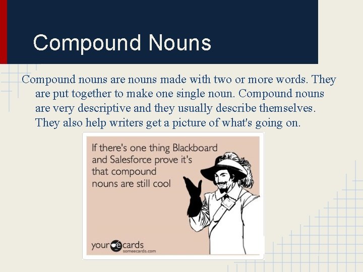 Compound Nouns Compound nouns are nouns made with two or more words. They are