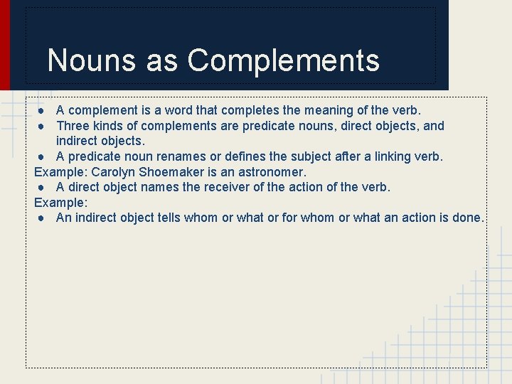 Nouns as Complements ● A complement is a word that completes the meaning of