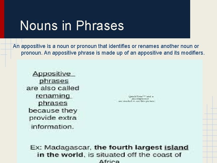 Nouns in Phrases An appositive is a noun or pronoun that identifies or renames