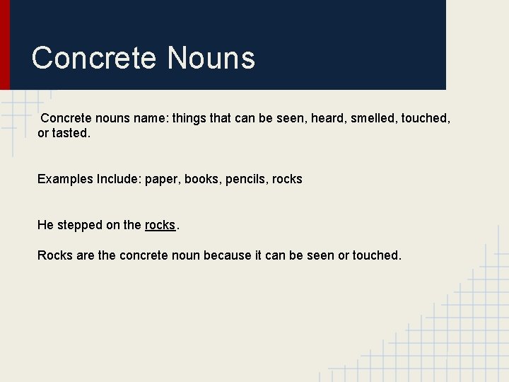 Concrete Nouns Concrete nouns name: things that can be seen, heard, smelled, touched, or