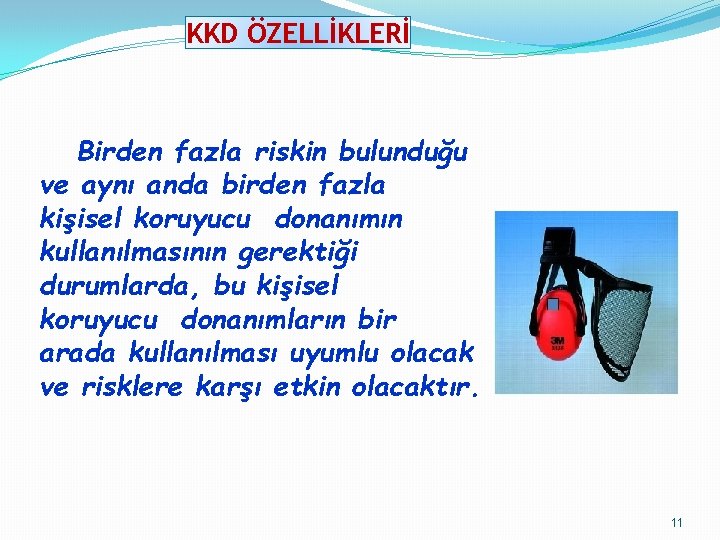 KKD ÖZELLİKLERİ Birden fazla riskin bulunduğu ve aynı anda birden fazla kişisel koruyucu donanımın KKD ÖZELLİKLERİ Birden fazla riskin bulunduğu ve aynı anda birden fazla kişisel koruyucu donanımın