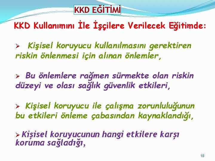 KKD EĞİTİMİ KKD Kullanımını İle İşçilere Verilecek Eğitimde: Kişisel koruyucu kullanılmasını gerektiren riskin önlenmesi KKD EĞİTİMİ KKD Kullanımını İle İşçilere Verilecek Eğitimde: Kişisel koruyucu kullanılmasını gerektiren riskin önlenmesi