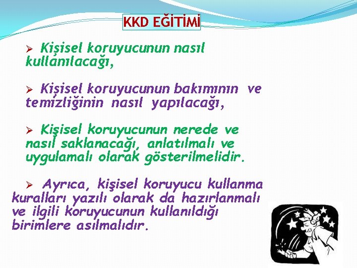 KKD EĞİTİMİ Kişisel koruyucunun nasıl kullanılacağı, Kişisel koruyucunun bakımının ve temizliğinin nasıl yapılacağı, Kişisel KKD EĞİTİMİ Kişisel koruyucunun nasıl kullanılacağı, Kişisel koruyucunun bakımının ve temizliğinin nasıl yapılacağı, Kişisel