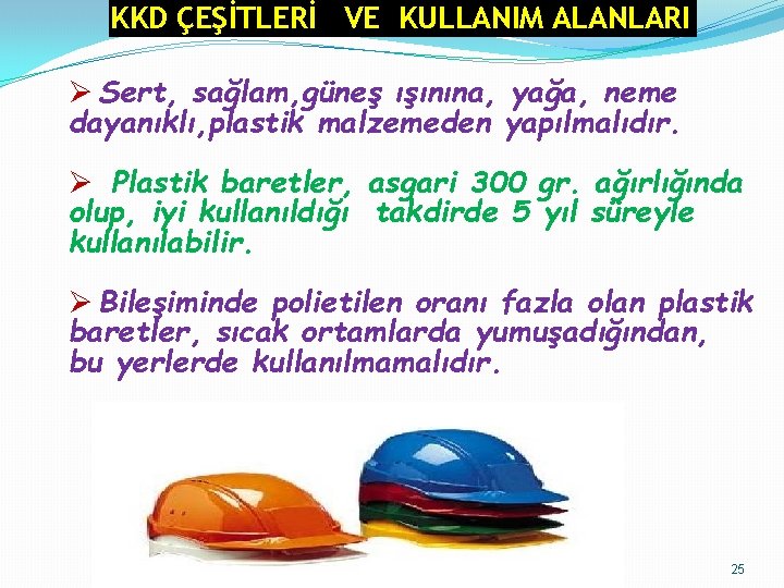 KKDKKD ÇEŞİTLERİ KULLANIM VEALANLARI KULLANIM ALANLARI Sert, sağlam, güneş ışınına, yağa, neme dayanıklı, plastik KKDKKD ÇEŞİTLERİ KULLANIM VEALANLARI KULLANIM ALANLARI Sert, sağlam, güneş ışınına, yağa, neme dayanıklı, plastik