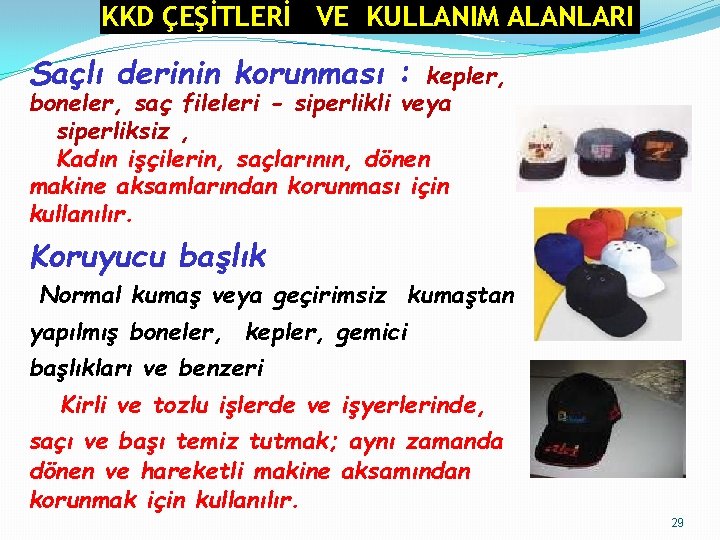 KKD ÇEŞİTLERİ VE KULLANIM ALANLARI Saçlı derinin korunması : kepler, boneler, saç fileleri -