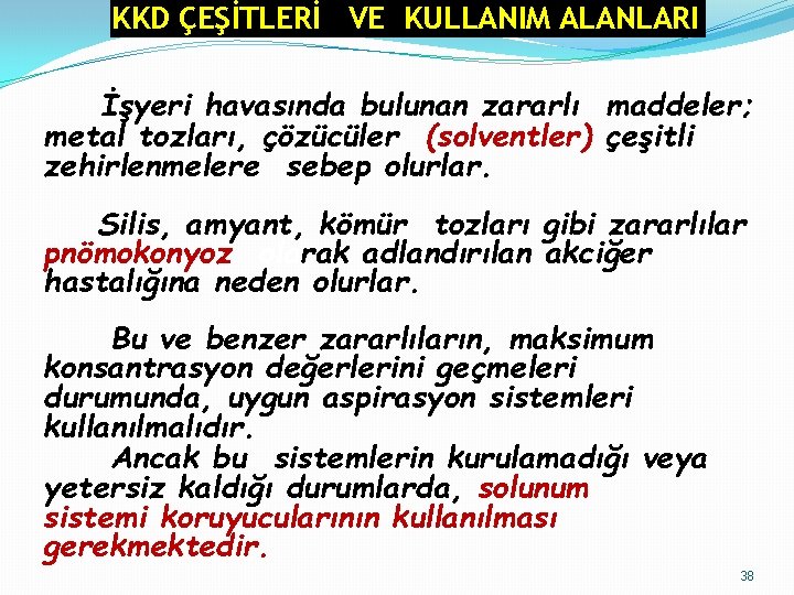 KKD ÇEŞİTLERİ VE KULLANIM ALANLARI İşyeri havasında bulunan zararlı maddeler; metal tozları, çözücüler (solventler) KKD ÇEŞİTLERİ VE KULLANIM ALANLARI İşyeri havasında bulunan zararlı maddeler; metal tozları, çözücüler (solventler)
