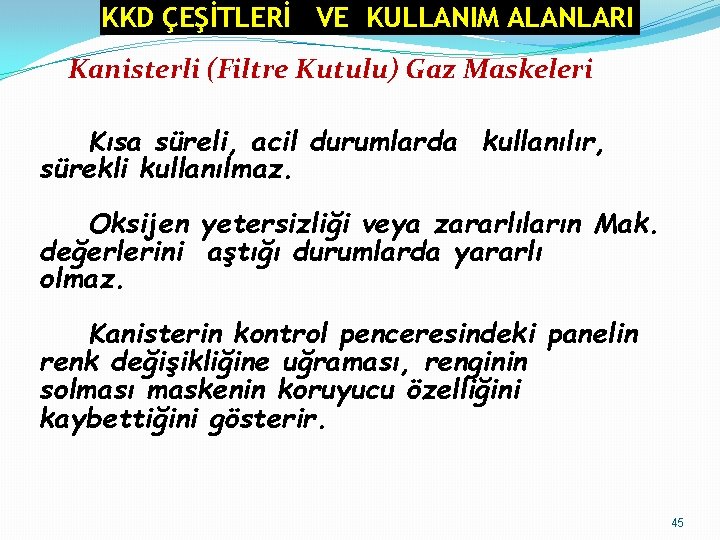 KKD ÇEŞİTLERİ VE KULLANIM ALANLARI Kanisterli (Filtre Kutulu) Gaz Maskeleri Kısa süreli, acil durumlarda KKD ÇEŞİTLERİ VE KULLANIM ALANLARI Kanisterli (Filtre Kutulu) Gaz Maskeleri Kısa süreli, acil durumlarda