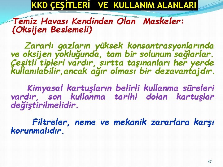 KKD ÇEŞİTLERİ VE KULLANIM ALANLARI Temiz Havası Kendinden Olan Maskeler: (Oksijen Beslemeli) Zararlı gazların