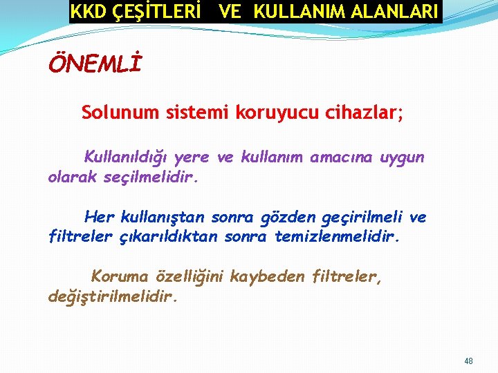 KKD ÇEŞİTLERİ VE KULLANIM ALANLARI ÖNEMLİ Solunum sistemi koruyucu cihazlar; Kullanıldığı yere ve kullanım